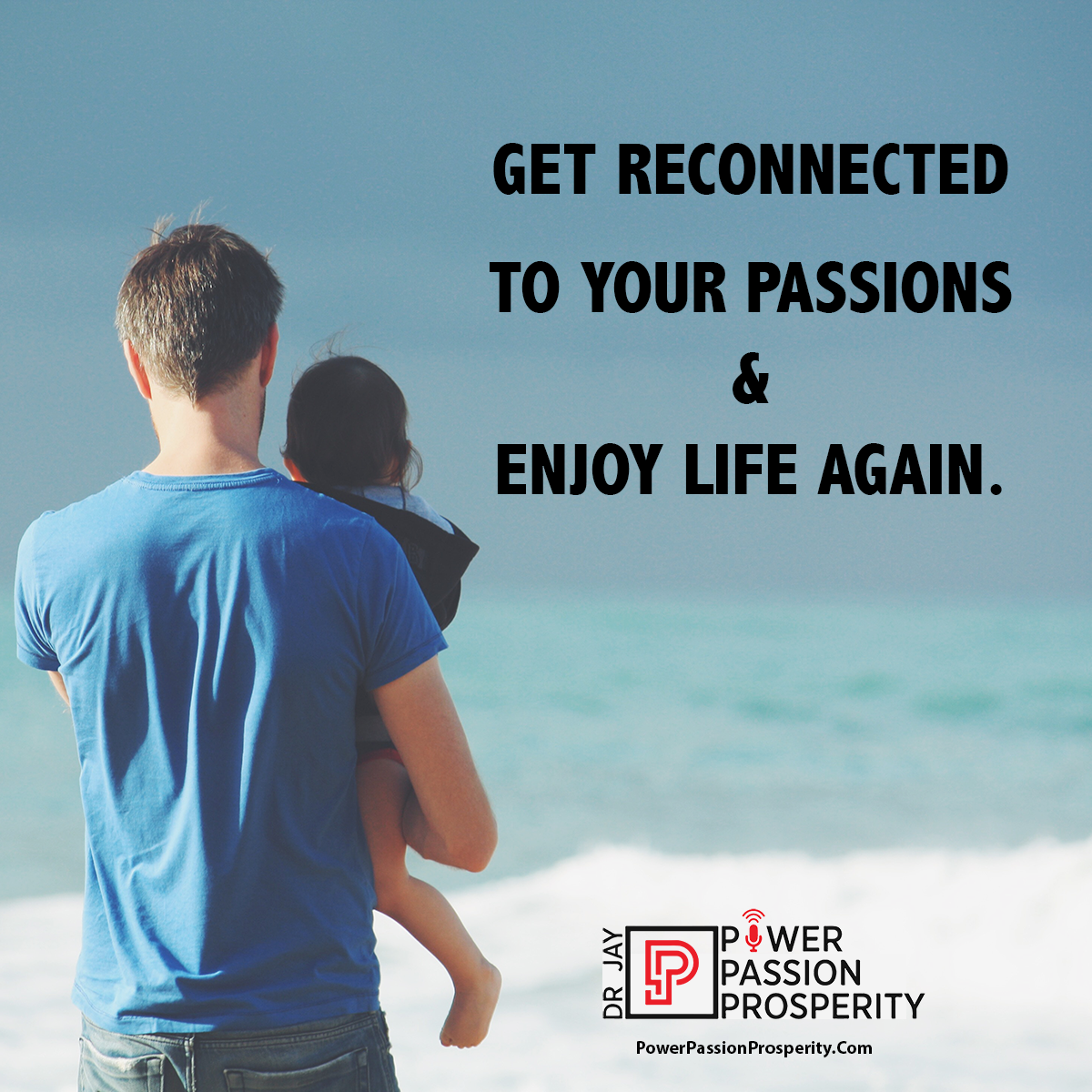 Father holding a child looking at the ocean with a Get Reconnected Quote from Dr. Jay LaGuardia.